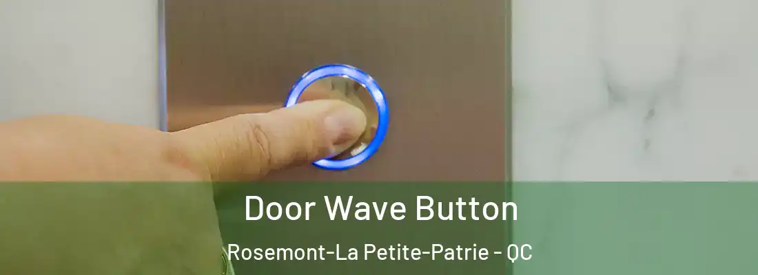  Door Wave Button Rosemont-La Petite-Patrie - QC