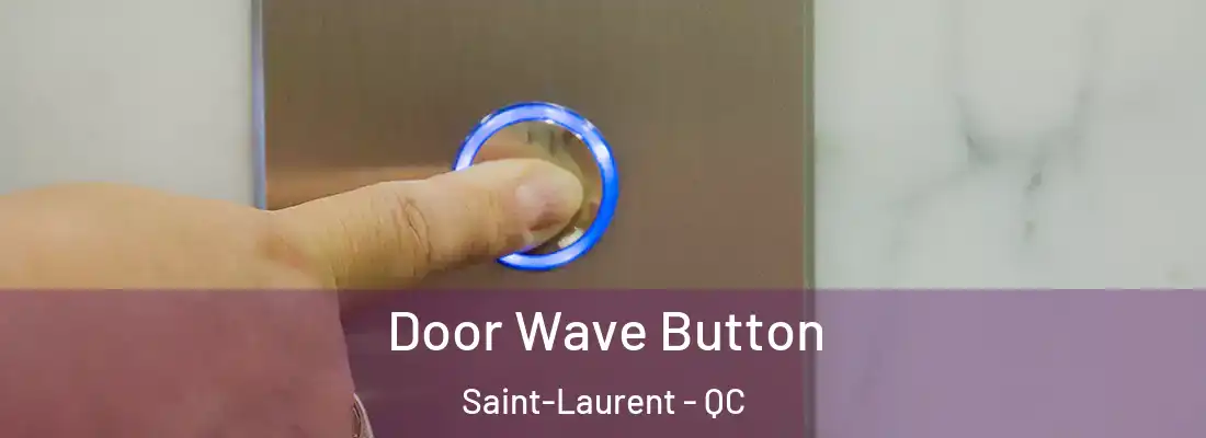  Door Wave Button Saint-Laurent - QC