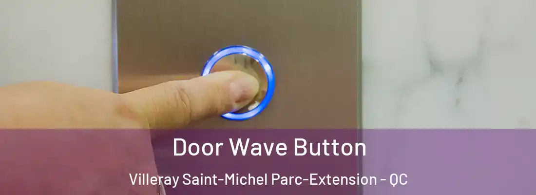  Door Wave Button Villeray Saint-Michel Parc-Extension - QC