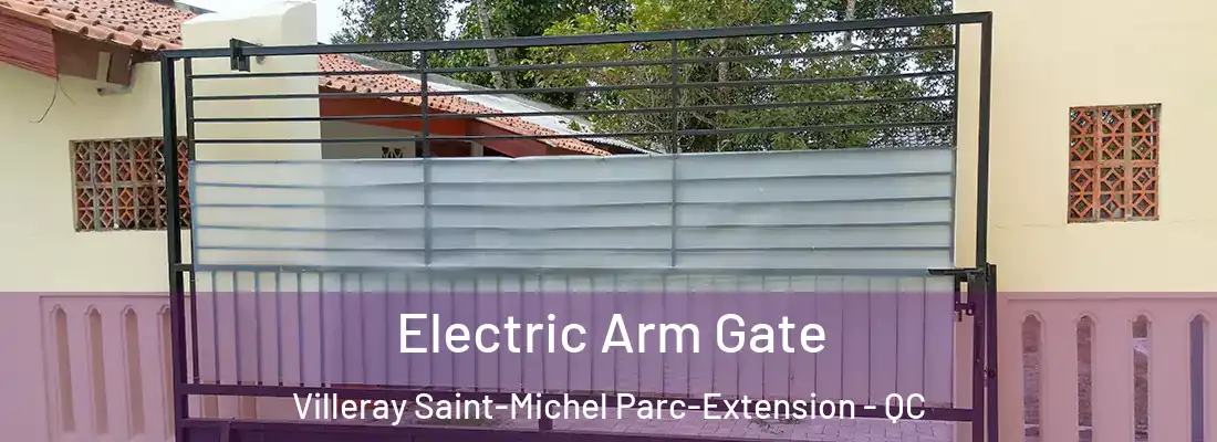 Electric Arm Gate Villeray Saint-Michel Parc-Extension - QC