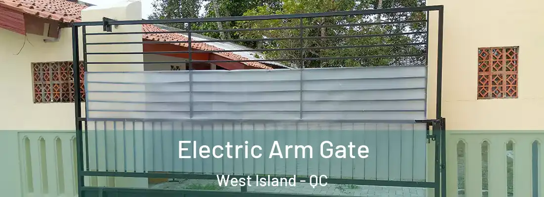  Electric Arm Gate West Island - QC
