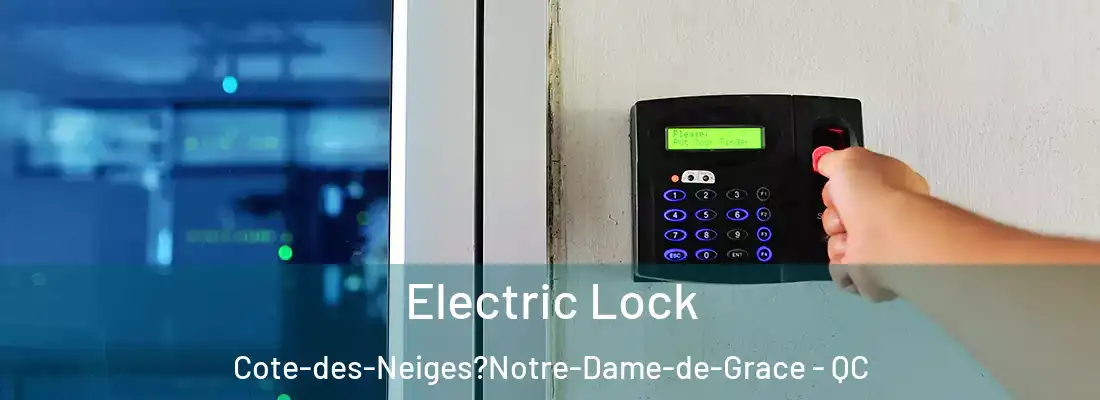 Electric Lock Cote-des-Neiges?Notre-Dame-de-Grace - QC