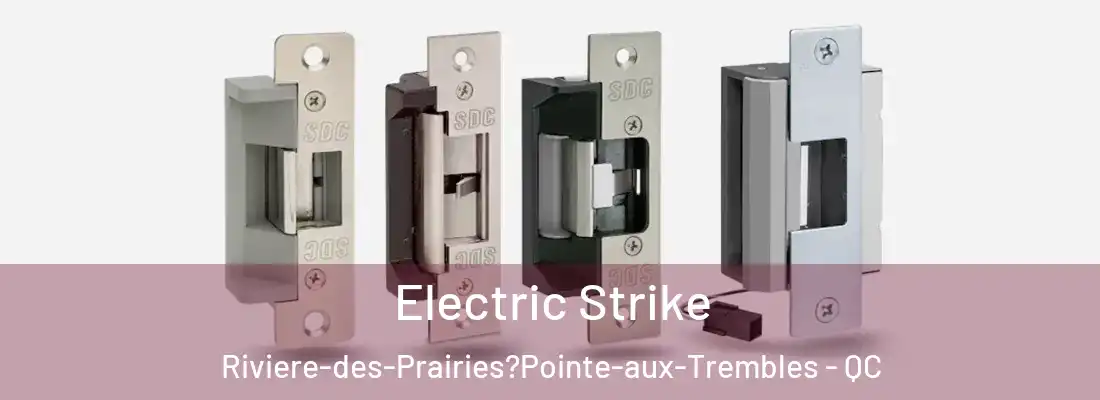  Electric Strike Riviere-des-Prairies?Pointe-aux-Trembles - QC