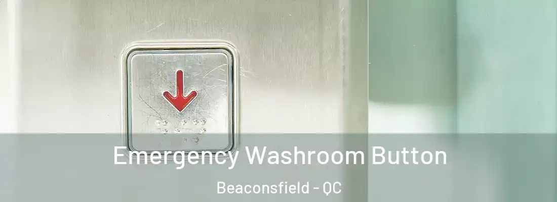  Emergency Washroom Button Beaconsfield - QC