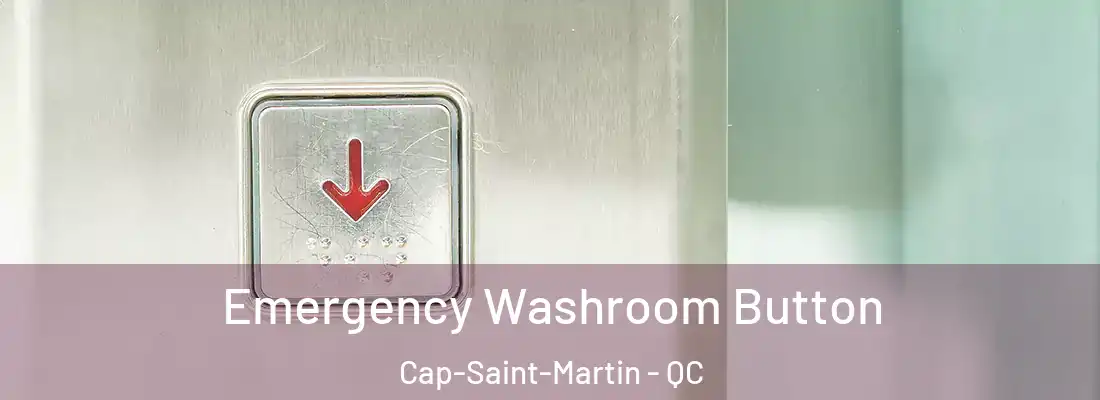  Emergency Washroom Button Cap-Saint-Martin - QC