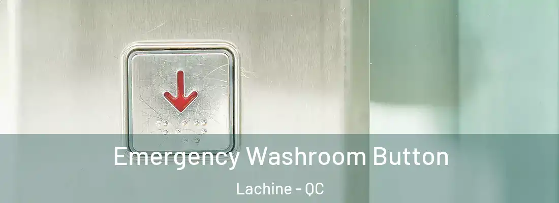 Emergency Washroom Button Lachine - QC