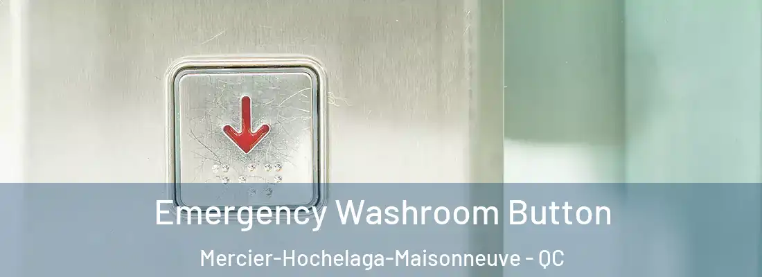  Emergency Washroom Button Mercier-Hochelaga-Maisonneuve - QC