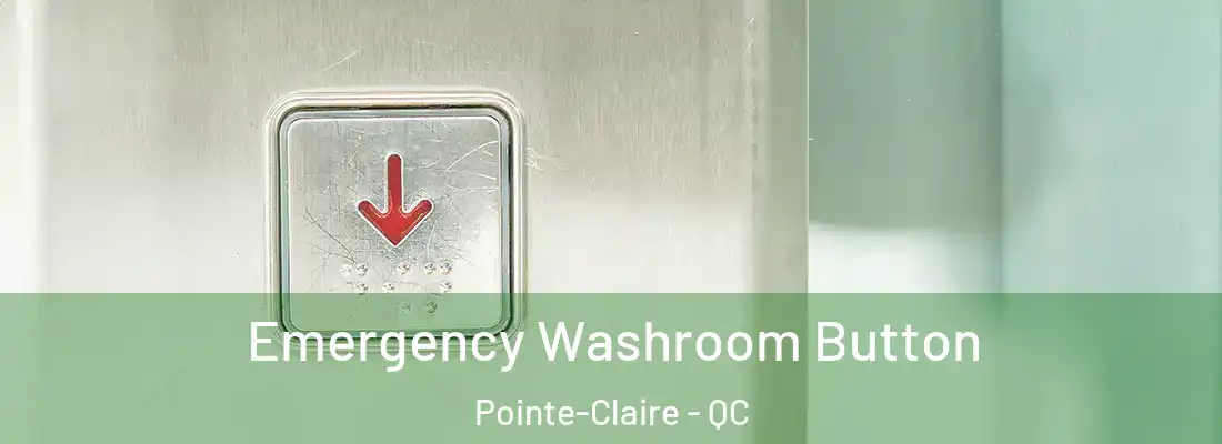  Emergency Washroom Button Pointe-Claire - QC