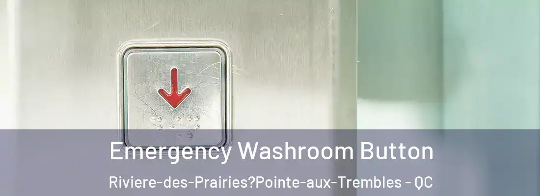  Emergency Washroom Button Riviere-des-Prairies?Pointe-aux-Trembles - QC
