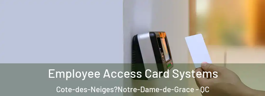  Employee Access Card Systems Cote-des-Neiges?Notre-Dame-de-Grace - QC