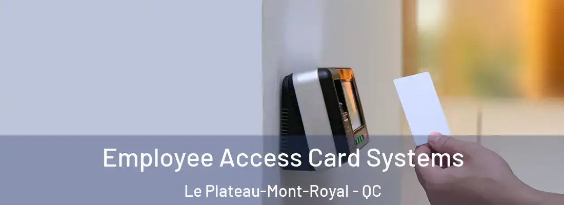  Employee Access Card Systems Le Plateau-Mont-Royal - QC