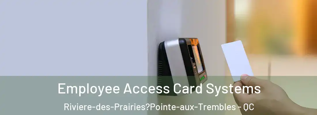  Employee Access Card Systems Riviere-des-Prairies?Pointe-aux-Trembles - QC