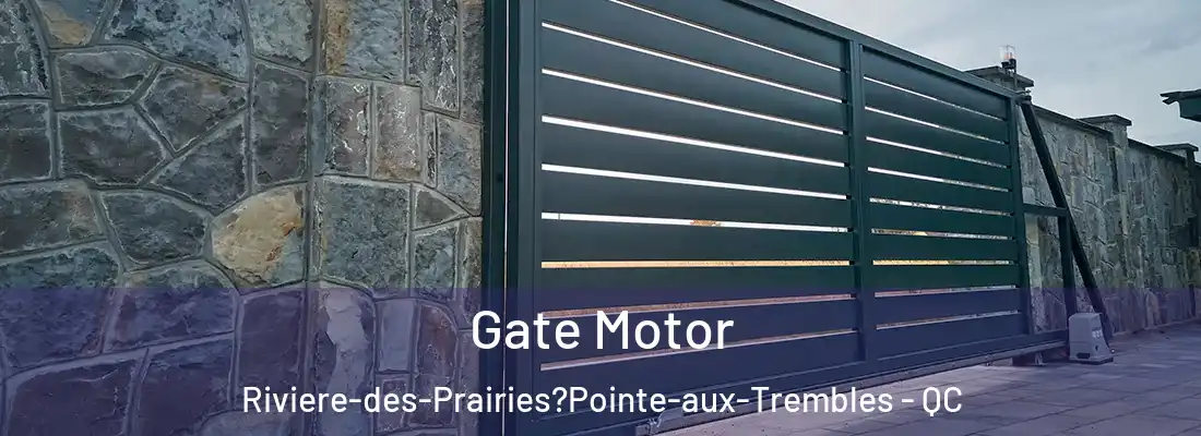  Gate Motor Riviere-des-Prairies?Pointe-aux-Trembles - QC