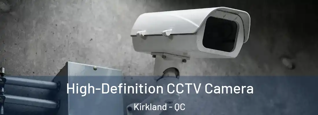  High-Definition CCTV Camera Kirkland - QC
