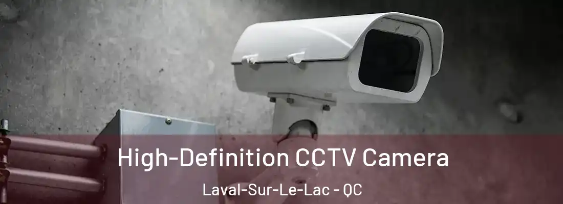  High-Definition CCTV Camera Laval-Sur-Le-Lac - QC