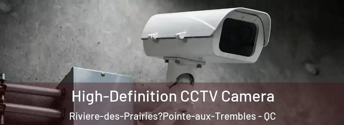  High-Definition CCTV Camera Riviere-des-Prairies?Pointe-aux-Trembles - QC