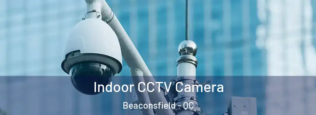  Indoor CCTV Camera Beaconsfield - QC