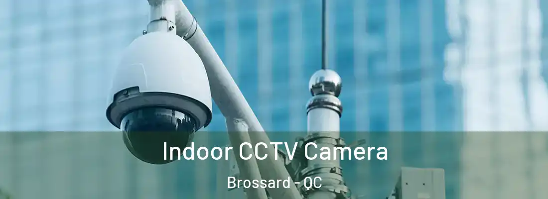  Indoor CCTV Camera Brossard - QC