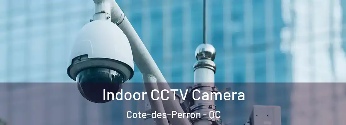  Indoor CCTV Camera Cote-des-Perron - QC