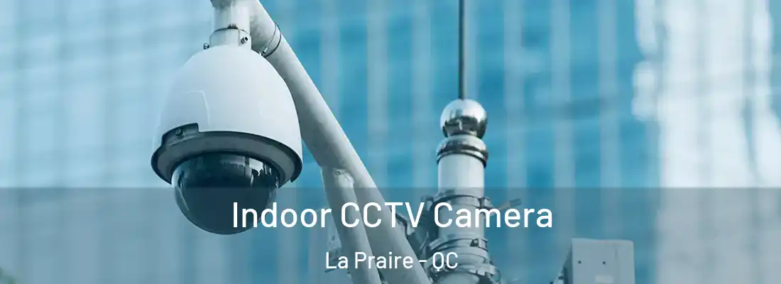  Indoor CCTV Camera La Praire - QC