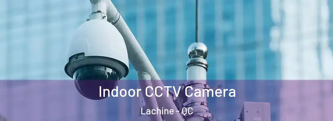  Indoor CCTV Camera Lachine - QC