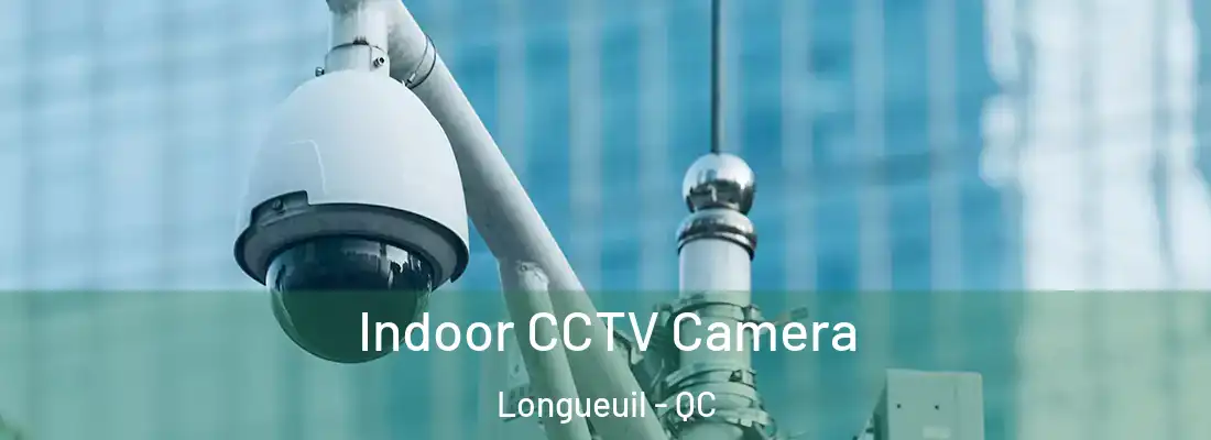  Indoor CCTV Camera Longueuil - QC