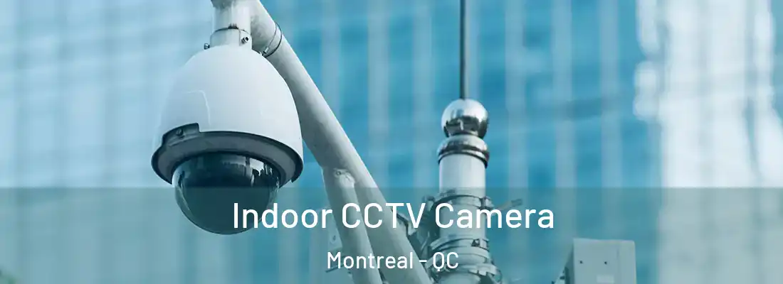  Indoor CCTV Camera Montreal - QC