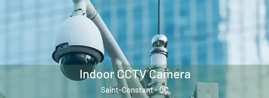  Indoor CCTV Camera Saint-Constant - QC