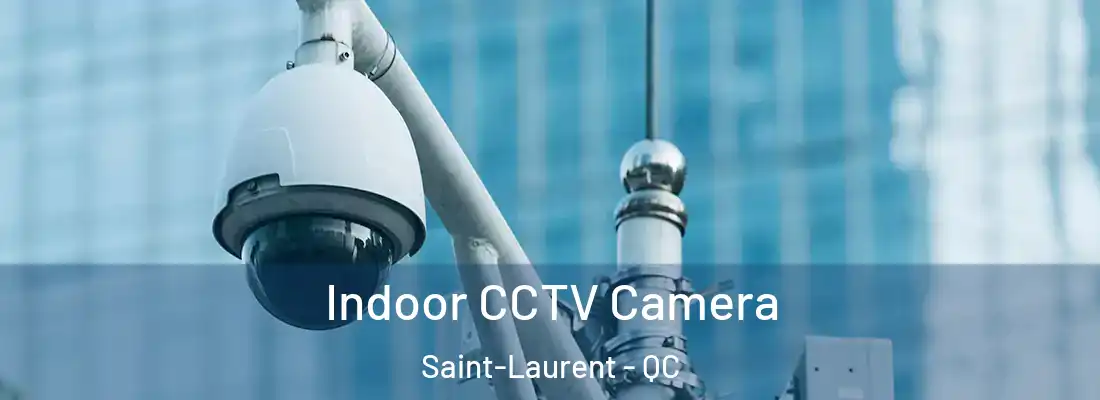  Indoor CCTV Camera Saint-Laurent - QC