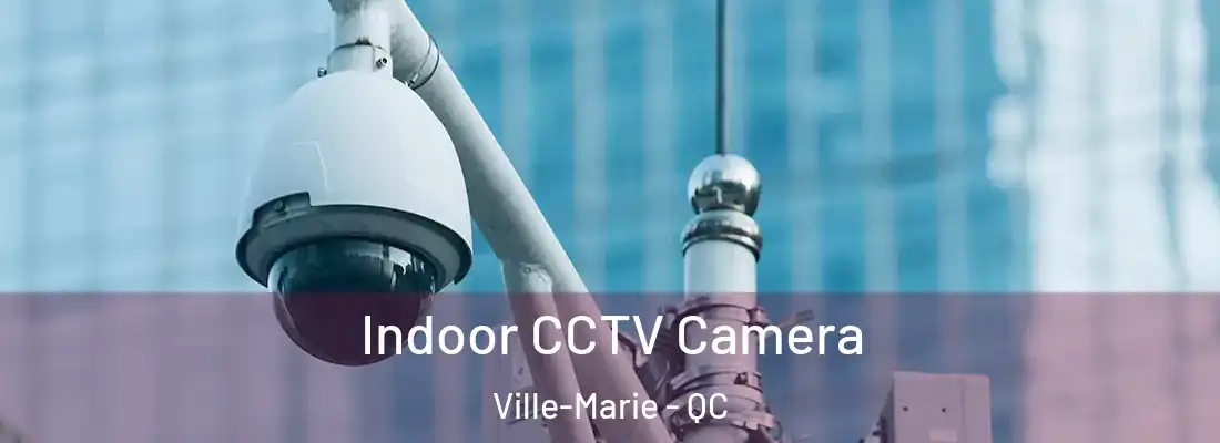  Indoor CCTV Camera Ville-Marie - QC