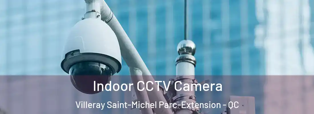  Indoor CCTV Camera Villeray Saint-Michel Parc-Extension - QC