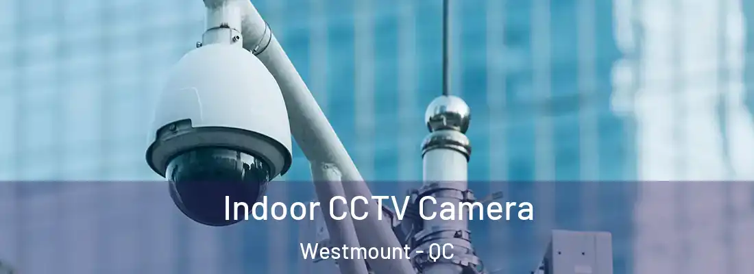  Indoor CCTV Camera Westmount - QC