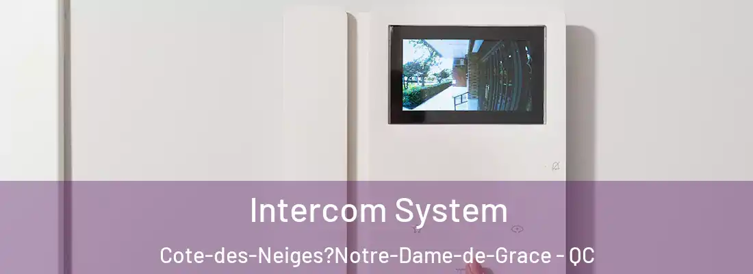  Intercom System Cote-des-Neiges?Notre-Dame-de-Grace - QC