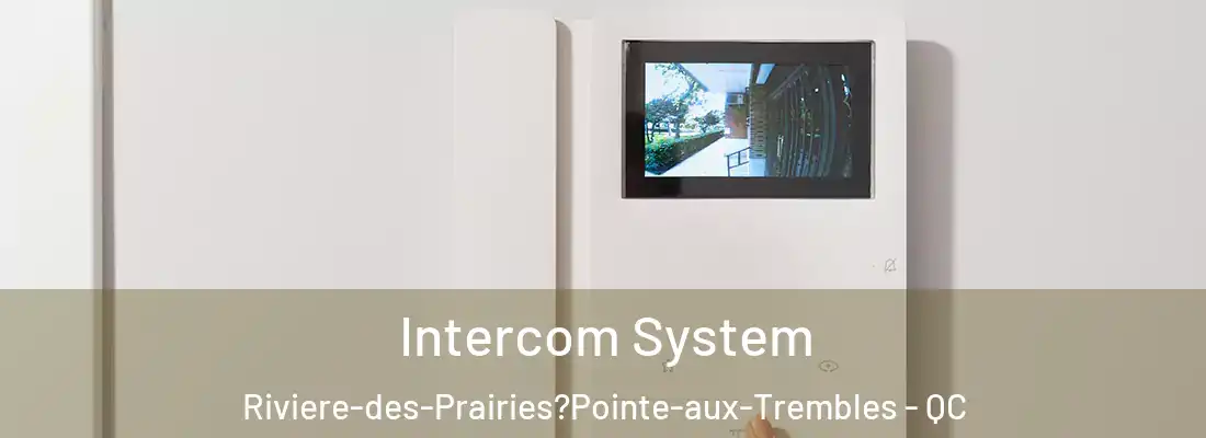  Intercom System Riviere-des-Prairies?Pointe-aux-Trembles - QC