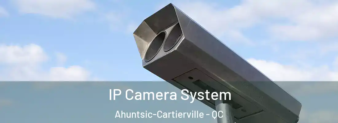  IP Camera System Ahuntsic-Cartierville - QC