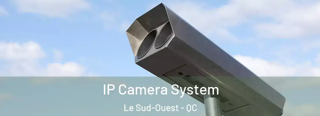  IP Camera System Le Sud-Ouest - QC