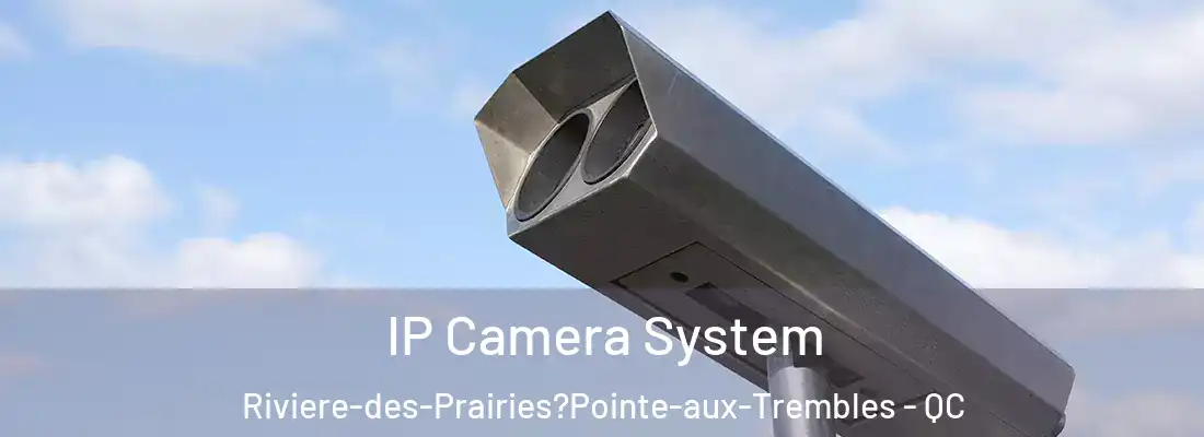  IP Camera System Riviere-des-Prairies?Pointe-aux-Trembles - QC