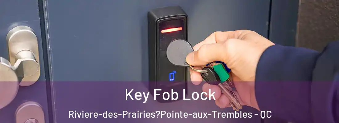  Key Fob Lock Riviere-des-Prairies?Pointe-aux-Trembles - QC