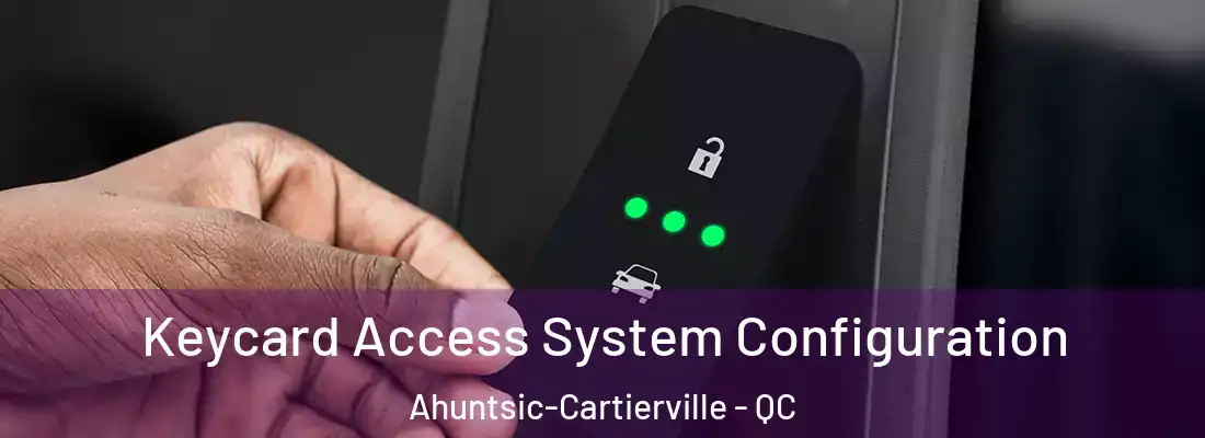  Keycard Access System Configuration Ahuntsic-Cartierville - QC