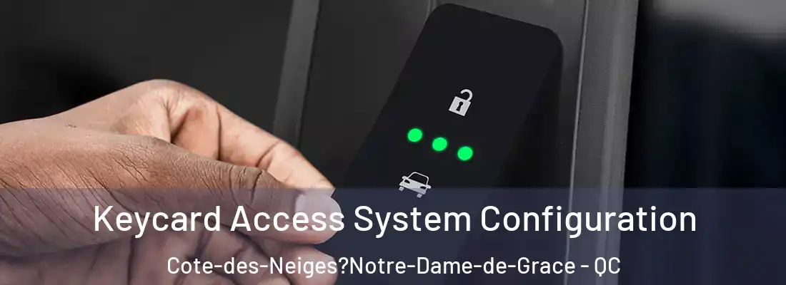  Keycard Access System Configuration Cote-des-Neiges?Notre-Dame-de-Grace - QC