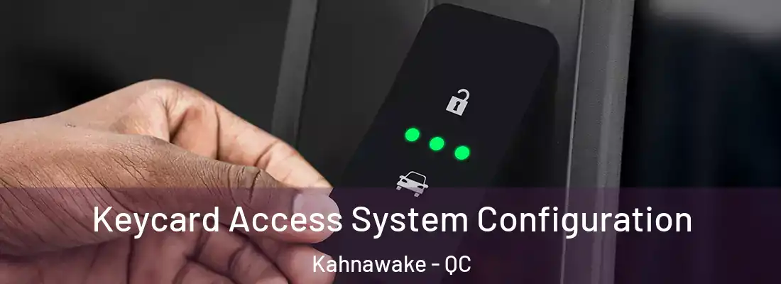  Keycard Access System Configuration Kahnawake - QC