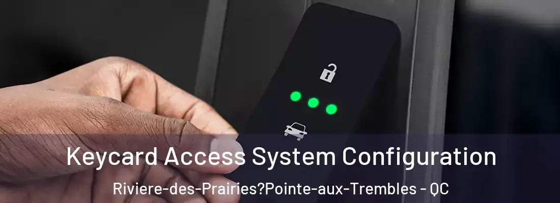  Keycard Access System Configuration Riviere-des-Prairies?Pointe-aux-Trembles - QC