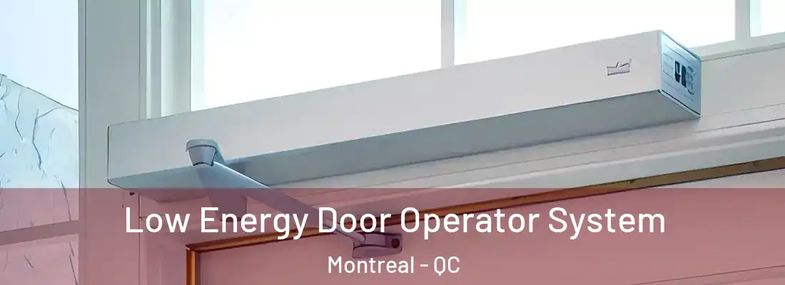  Low Energy Door Operator System Montreal - QC