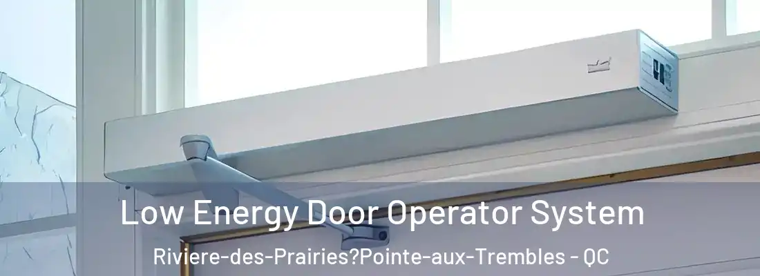  Low Energy Door Operator System Riviere-des-Prairies?Pointe-aux-Trembles - QC
