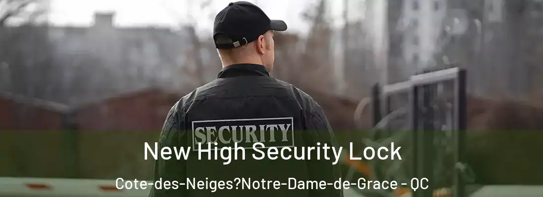  New High Security Lock Cote-des-Neiges?Notre-Dame-de-Grace - QC