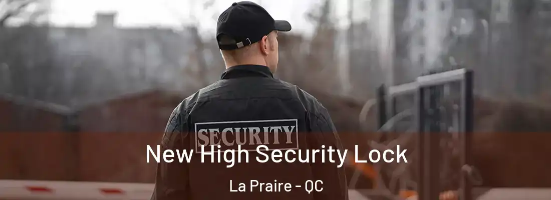  New High Security Lock La Praire - QC