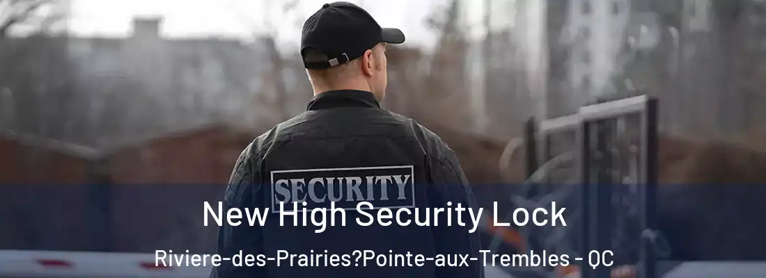  New High Security Lock Riviere-des-Prairies?Pointe-aux-Trembles - QC