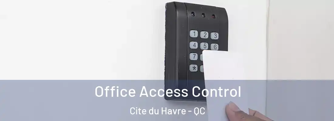  Office Access Control Cite du Havre - QC