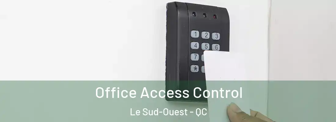  Office Access Control Le Sud-Ouest - QC