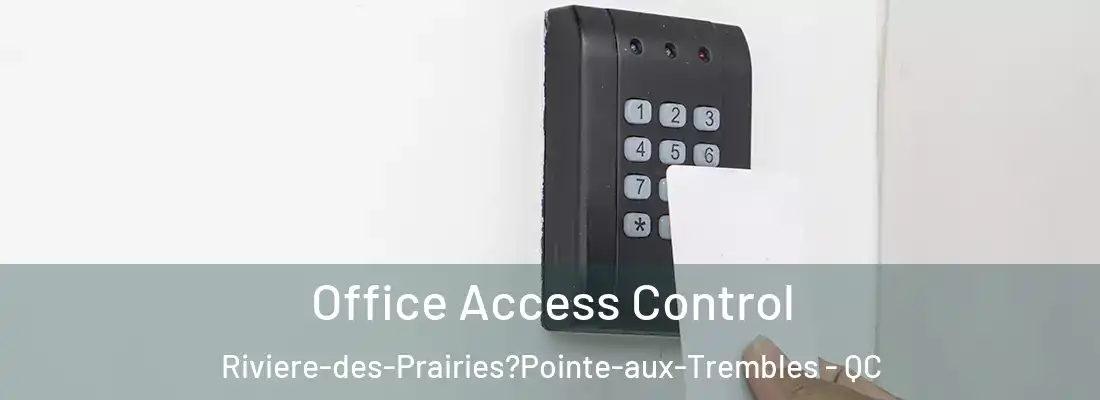  Office Access Control Riviere-des-Prairies?Pointe-aux-Trembles - QC